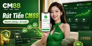 Rút Tiền CM88 – Hướng Dẫn Nhận Thưởng Nhanh Và An Toàn