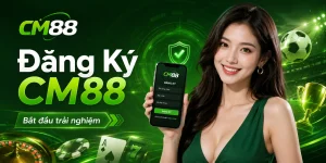 Đăng Ký CM88 – Hướng Dẫn Tạo Tài Khoản Nhanh Cho Người Mới